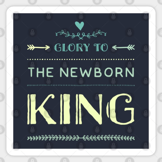 Glory to the new born King Sticker by AndArte